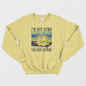 Spongebob Stoned Not Dumb Sweatshirt