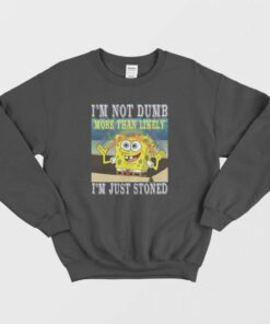 Spongebob Stoned Not Dumb Sweatshirt 2 Spongebob Stoned Not Dumb Sweatshirt 3