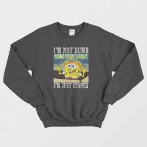 Spongebob Stoned Not Dumb Sweatshirt 3