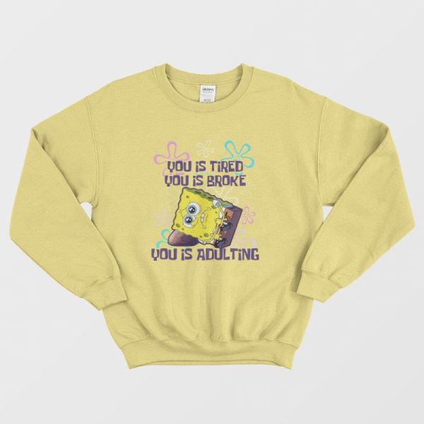 Spongebob You Is Adulting Sweatshirt