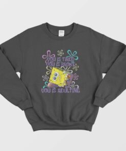 Spongebob You Is Adulting Sweatshirt 3