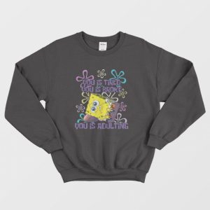 Spongebob You Is Adulting Sweatshirt 3