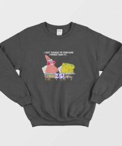 Spongebob and Patrick I Thought Of Something Funnier Than 24 Sweatshirt 1 Spongebob and Patrick I Thought Of Something Funnier Than 24 Sweatshirt 2