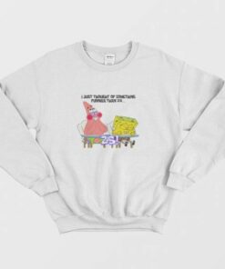 Spongebob and Patrick I Thought Of Something Funnier Than 24 Sweatshirt 2 Spongebob and Patrick I Thought Of Something Funnier Than 24 Sweatshirt 3