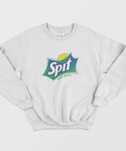 Sprite Spit In My Mouth Parody Sweatshirt 2