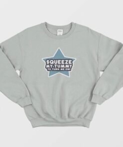 Squeeze My Tummy To Turn Me On Sweatshirt 1
