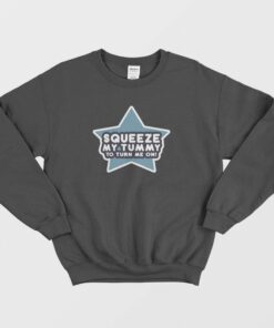 Squeeze My Tummy To Turn Me On Sweatshirt 2 Squeeze My Tummy To Turn Me On Sweatshirt 3