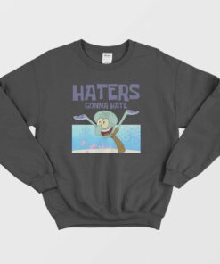 Squidward Haters Gonna Hate Sweatshirt 2