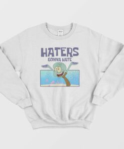 Squidward Haters Gonna Hate Sweatshirt 3