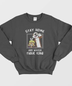 Stay Home And Watch Tiger King Sweatshirt 1