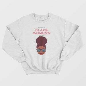 Stay Out Of Black Women’s Business Sweatshirt