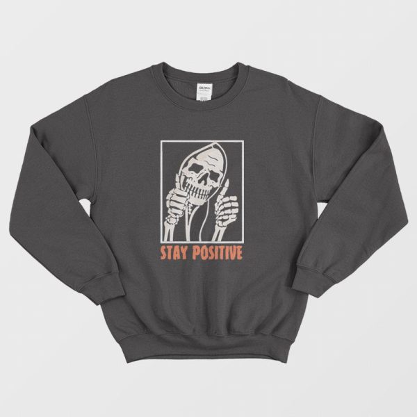 Stay Positive Funny Skeleton Thumbs Up Sweatshirt