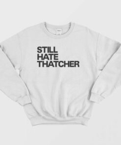 Still Hate Thatcher Sweatshirt 1 Still Hate Thatcher Sweatshirt 2