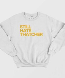 Still Hate Thatcher Sweatshirt 2 Still Hate Thatcher Sweatshirt 3