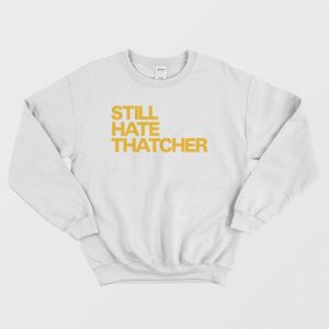 Still Hate Thatcher Sweatshirt 3