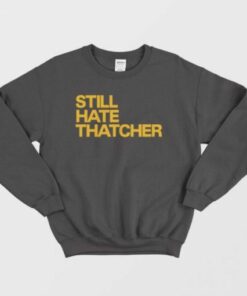 Still Hate Thatcher Sweatshirt 3 Still Hate Thatcher Sweatshirt 4