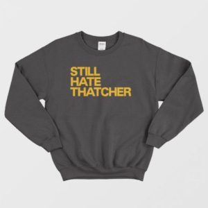 Still Hate Thatcher Sweatshirt 4