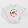 Stop Being Racist Sweatshirt