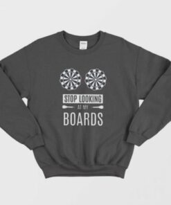 Stop Looking At My Boards Sweatshirt 2