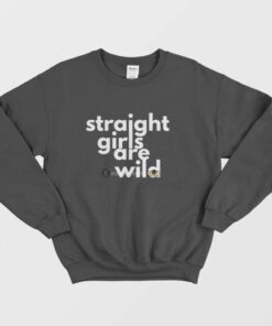 Straight Girls Are Wild Sweatshirt 1