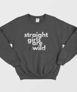 Straight Girls Are Wild Sweatshirt 3