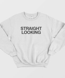 Straight Looking Sweatshirt 2