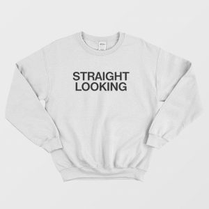 Straight Looking Sweatshirt