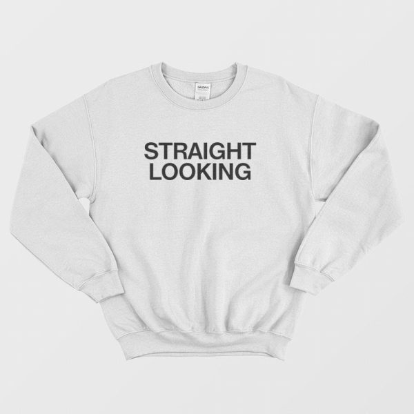 Straight Looking Sweatshirt