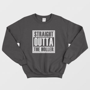 Straight Outta The Holler Sweatshirt