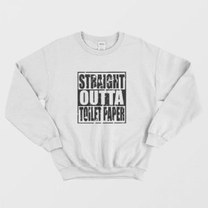 Straight Outta Toilet Paper Sweatshirt