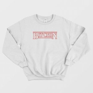 Stranger Things Bitchin Sweatshirt 3