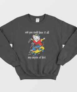 Stuart Little 2 Skateboard And You Could Have It All My Empire Of Dirt Sweatshirt 2