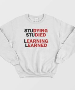 Studying Studied Learning Learned Sweatshirt 2