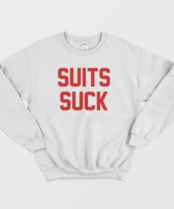 Suits Suck Sweatshirt Popular Entourage 2 Suits Suck Sweatshirt Popular Entourage 3