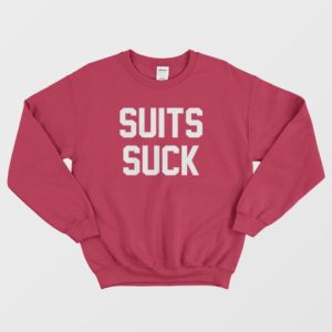 Suits Suck Sweatshirt Popular Entourage 4