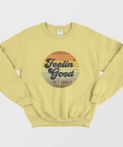 Sunday Best Feeling Good Like I Should Vintage Sweatshirt 2