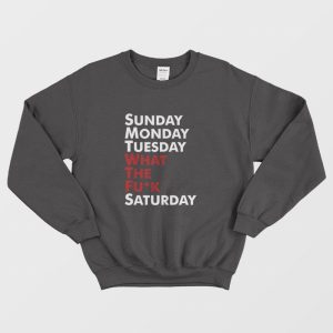 Sunday Monday Tuesday WTF Saturday Sweatshirt