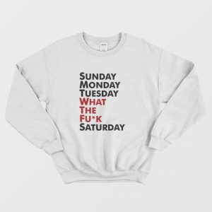 Sunday Monday Tuesday WTF Saturday Sweatshirt 2