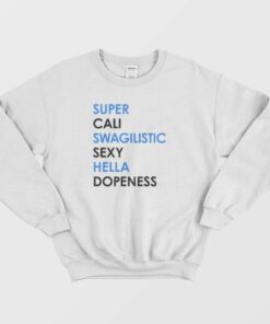 Super Cali Swagilistic Sexy Hella Dope Ness Sweatshirt 2