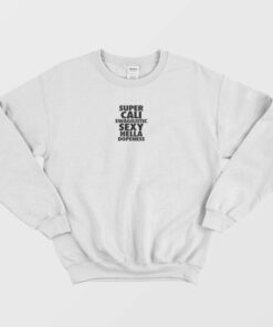 Super Cali Swagilistic Sexy Sweatshirt 2