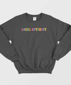 Support Your Local Optimists Sweatshirt 1