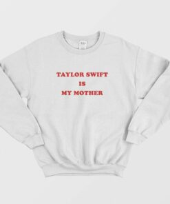 Swift Is My Mother Sweatshirt 1