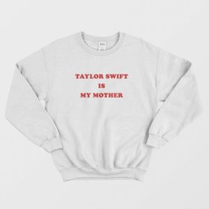 Swift Is My Mother Sweatshirt 3