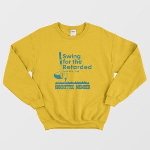 Swing For The Retarded Committee Member Sweatshirt 3