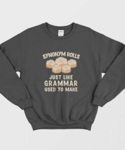 Synonym Rolls Just Like Grammar Used To Make Sweatshirt 1