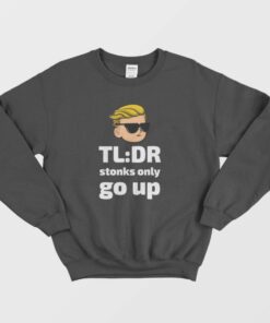 TLDR Stonks Only Go Up WallStreetBets Tendies Sweatshirt 2