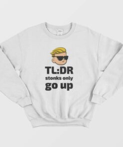 TLDR Stonks Only Go Up WallStreetBets Tendies Sweatshirt 3