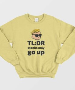 TLDR Stonks Only Go Up WallStreetBets Tendies Sweatshirt 4