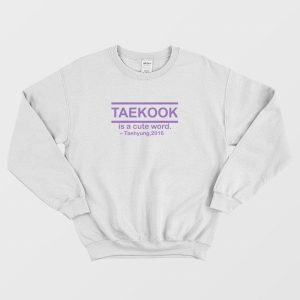 Taekook Is A Cute Word Taeyung 2016 Sweatshirt