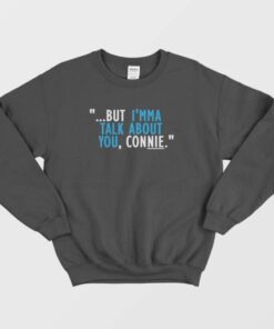 Talk About You Connie Sweatshirt 1